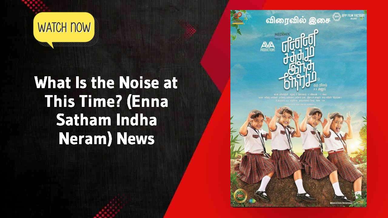 What Is the Noise at This Time? (Enna Satham Indha Neram)